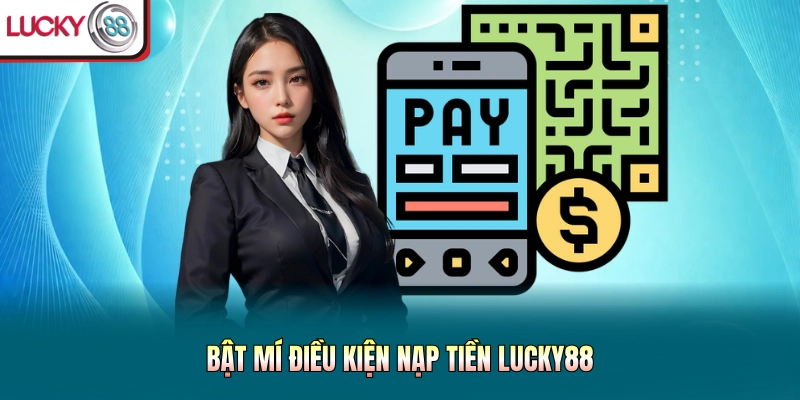 Bật mí điều kiện nạp tiền Lucky88