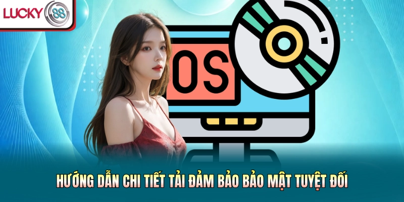 Hướng dẫn chi tiết tải đảm bảo bảo mật tuyệt đối