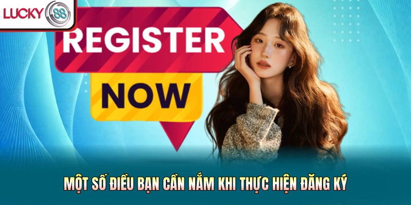 Một số điều bạn cần nắm khi thực hiện đăng ký