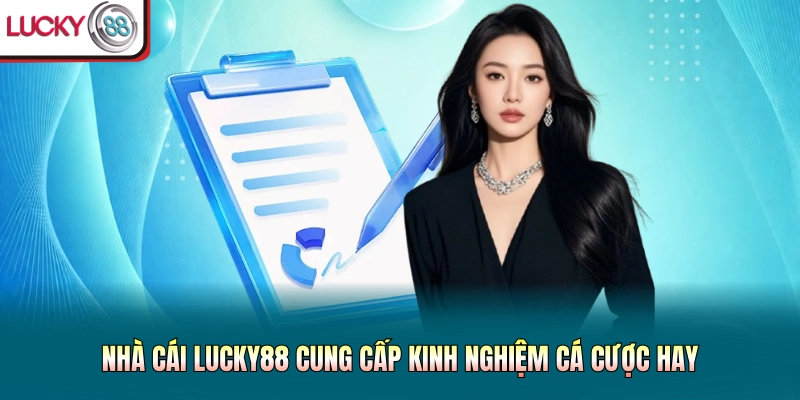 Nhà cái Lucky88 cung cấp kinh nghiệm cá cược hay