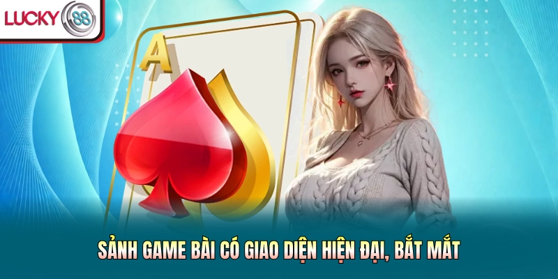Sảnh game bài có giao diện hiện đại, bắt mắt