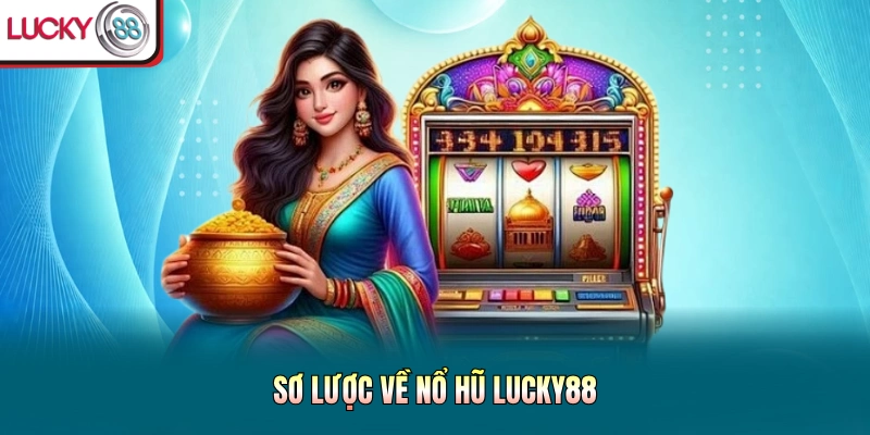 Sơ lược về nổ hũ Lucky88