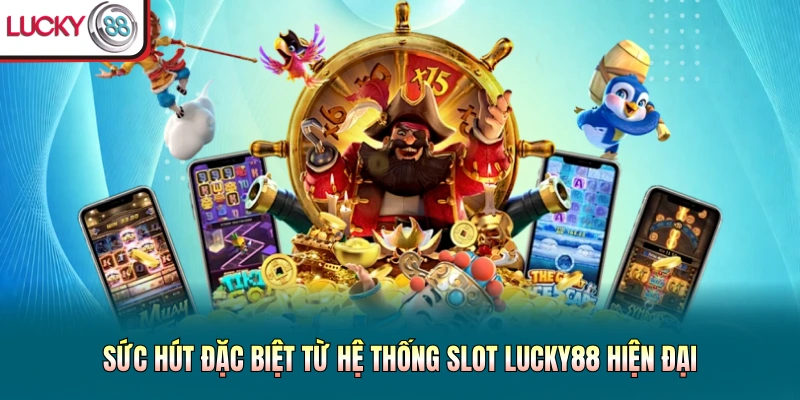Sức hút đặc biệt từ hệ thống slot Lucky88 hiện đại