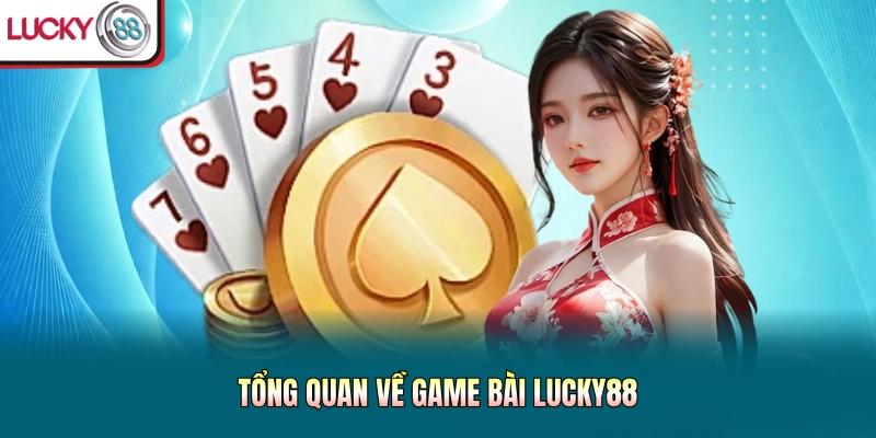 Tổng quan về game bài Lucky88